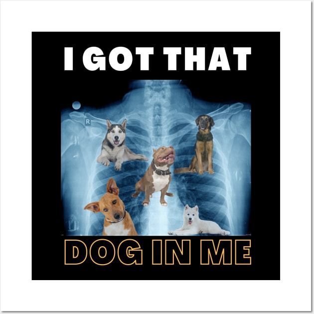 I Got that Dog in Me Xray Funny Saying Meme Wall Art by store anibar